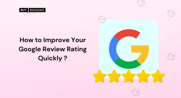 How To Improve Your Google Review Rating Quickly